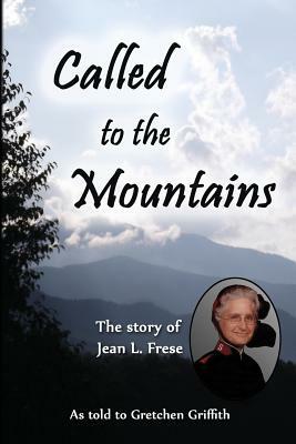 Called to the Mountains: The Story of Jean L. Frese by Gretchen Griffith