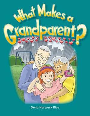 What Makes a Grandparent? (Families) by Dona Rice