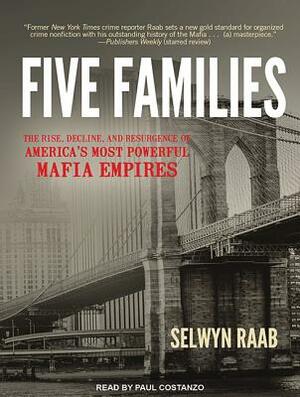 Five Families: The Rise, Decline, and Resurgence of America's Most Powerful Mafia Empires by Selwyn Raab