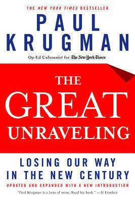 The Great Unraveling: Losing Our Way in the New Century by Paul Krugman