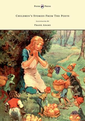 Children's Stories from the Poets - Illustrated by Frank Adams by M. Dorothy Belgrave