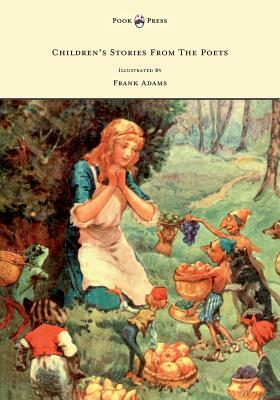Children's Stories from the Poets - Illustrated by Frank Adams by M. Dorothy Belgrave