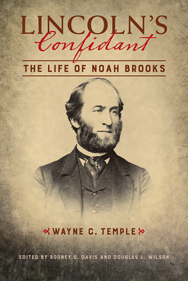 Lincoln's Confidant: The Life of Noah Brooks by Wayne C. Temple