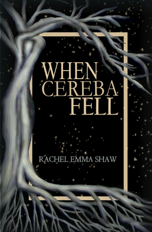 When Cereba Fell by Rachel Emma Shaw