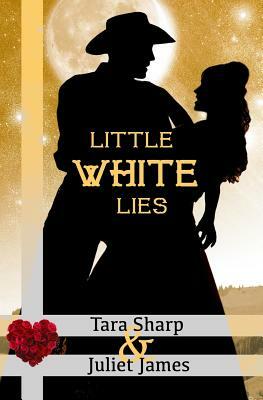 Little White Lies: Clean Christian Western Mail Order Bride Historical Cowboy Romance by Tara Sharp, Juliet James