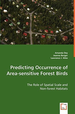 Predicting Occurrence of Area-Sensitive Forest Birds by Amanda Dey, Joanna Burger, Lawrence J. Niles
