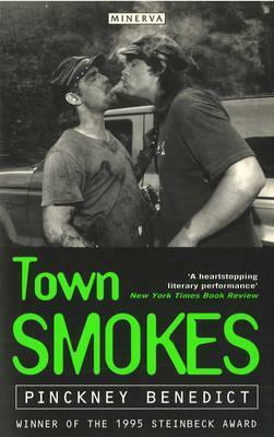 Town Smokes: Stories by Pinckney Benedict