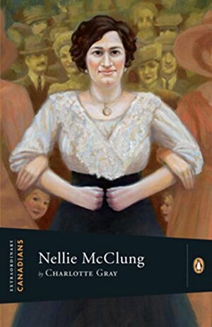 Extraordinary Canadians Nellie McClung by Charlotte Gray