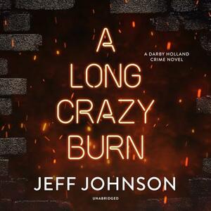 A Long Crazy Burn: A Darby Holland Crime Novel by Jeff Johnson