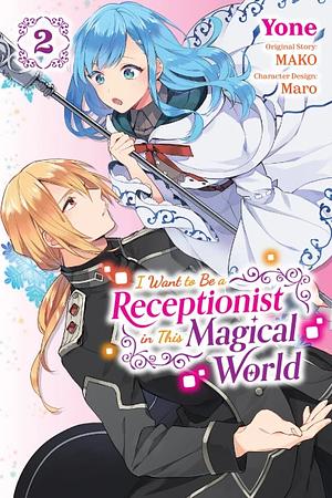 I Want to Be a Receptionist in This Magical World, Vol. 2 (manga) by Yone, Maro, MAKO