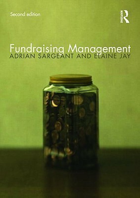Fundraising Management: Analysis, Planning and Practice by Sargeant Adrian, Elaine Jay
