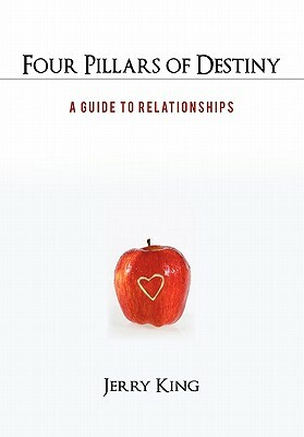 Four Pillars of Destiny: A Guide to Relationships by Jerry King