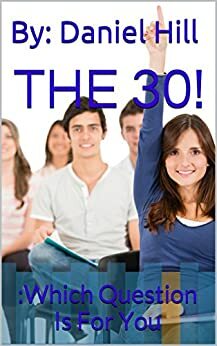 THE 30!: :Which Question Is For You by Daniel Hill