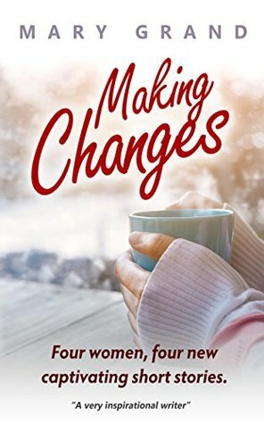 Making Changes: Four women, four new captivating short stories by Mary Grand