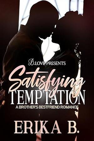 Satisfying Temptation: A Brother's Best Friend Romance by Erika B., Erika B.