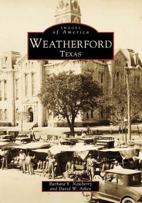 Weatherford, Texas by David W. Aiken, Barbara Y. Newberry