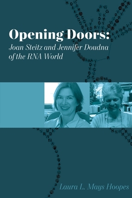 Opening Doors: Joan Steitz and Jennifer Doudna of the RNA World by Laura L. Mays Hoopes