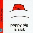 Poppy Pig Is Sick by Dick Bruna