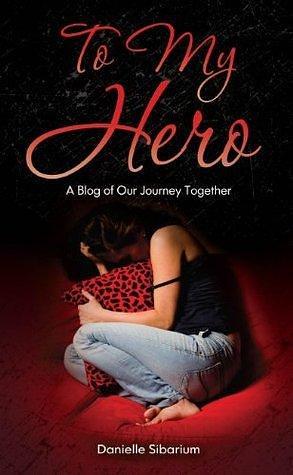 To My Hero by Danielle Sibarium, Danielle Sibarium