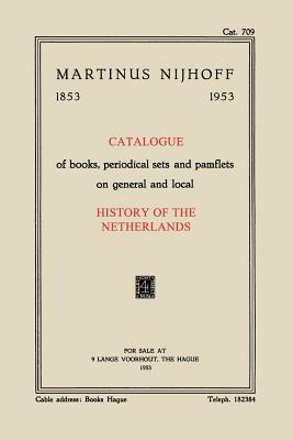 Catalogue of Books, Periodical Sets and Pamflets on General and Local History of the Netherlands by Martinus Nijhoff