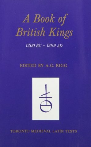 A Book of British Kings, 1200 BC-1399 AD by A.G. Rigg