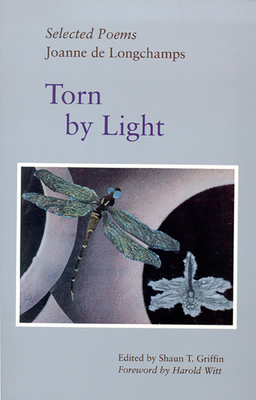 Torn by Light: Selected Poems by Joanne De Longchamps