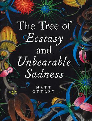 The Tree of Ecstasy & Unbearable Sadness by Matt Ottley