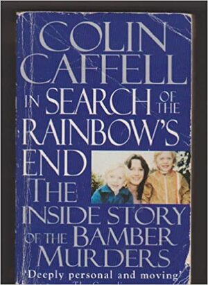 In Search Of The Rainbow's End: A Father's Story by Colin Caffell