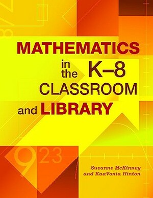 Mathematics in the K-8 Classroom and Library by Kaavonia Hinton, Sueanne McKinney