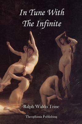 In Tune With The Infinite by Ralph Waldo Trine