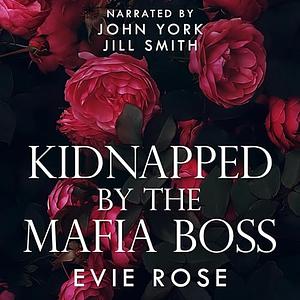 Kidnapped by the Mafia Boss by Evie Rose