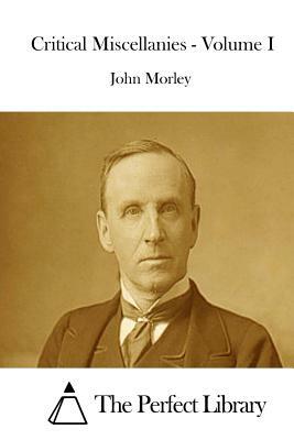 Critical Miscellanies - Volume I by John Morley