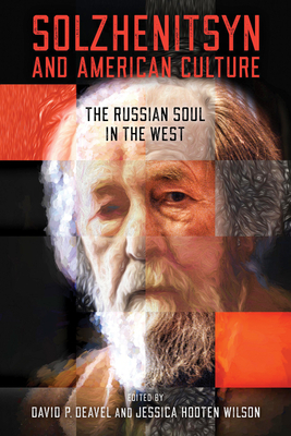 Solzhenitsyn and American Culture: The Russian Soul in the West by Jessica Hooten Wilson, David P Deavel