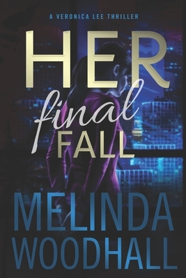 Her Final Fall: A Veronica Lee Thriller by Melinda Woodhall