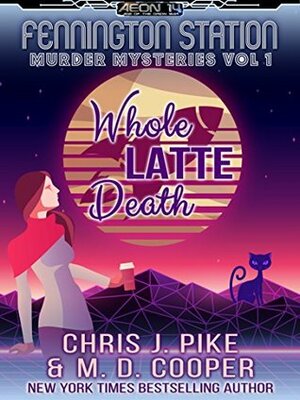 Whole Latte Death (Fennington Station Murder Mysteries) by M.D. Cooper, Chris J. Pike