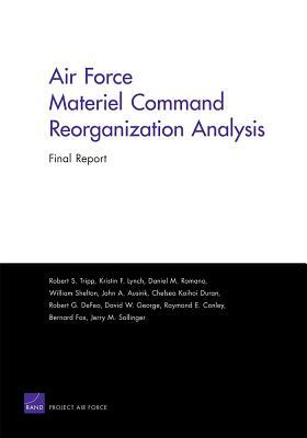 Air Force Materiel Command Reorganization Analysis: Final Report by Daniel M. Romano, Robert S. Tripp, Kristin F. Lynch