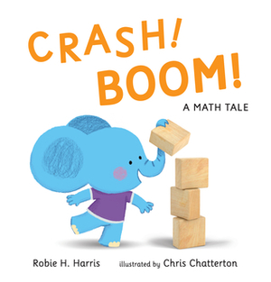 Crash! Boom! A Math Tale by Chris Chatterton, Robie H. Harris