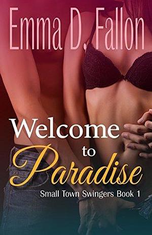 Small Town Swingers: Book One: Welcome to Paradise by Emma D. Fallon, Emma D. Fallon, Tessa Kent