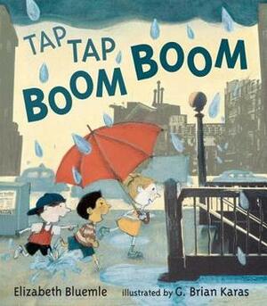 Tap Tap Boom Boom by G. Brian Karas, Elizabeth Bluemle