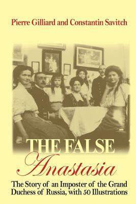 The False Anastasia by Pierre Gilliard, Constantine Savitch