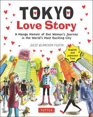 Tokyo Love Story: A Manga Memoir of One Woman's Journey in the World's Most Exciting City (Told in English and Japanese Text) by Julie Blanchin Fujita