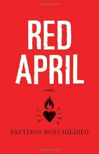 Red April by Santiago Roncagliolo