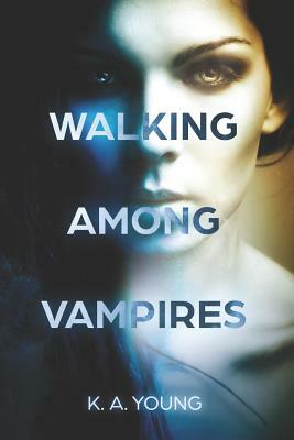 Walking Among Vampires by K. A. Young