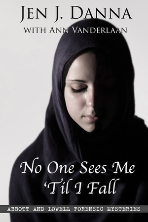 No One Sees Me 'Til I Fall by Ann Vanderlaan, Jen J. Danna