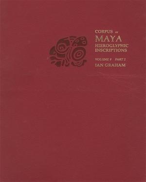 Corpus of Maya Hieroglyphic Inscriptions by Lucia R. Henderson, Ian Graham, Peter Mathews