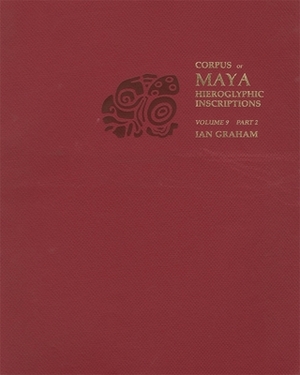 Corpus of Maya Hieroglyphic Inscriptions by Ian Graham, Peter Mathews, Lucia R. Henderson