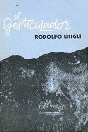 El Gesticulador: Pieza Para Demagogos En Tres Actos by Rex Edward Ballinger, Rodolfo Usigli