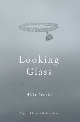 The Lovely Bones & Looking Glass by Alice Sebold