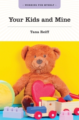 Your Kids and Mine by Tana Reiff