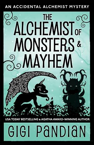 The Alchemist of Monsters and Mayhem by Gigi Pandian